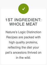 Load image into Gallery viewer, Nature&#39;s Logic® Distinction®  Dry Dog Food/Nourriture Sèche Pour Chiens
